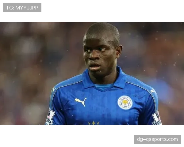 坎特的转型之路：从纯防守型后腰到参与推进的全能中场